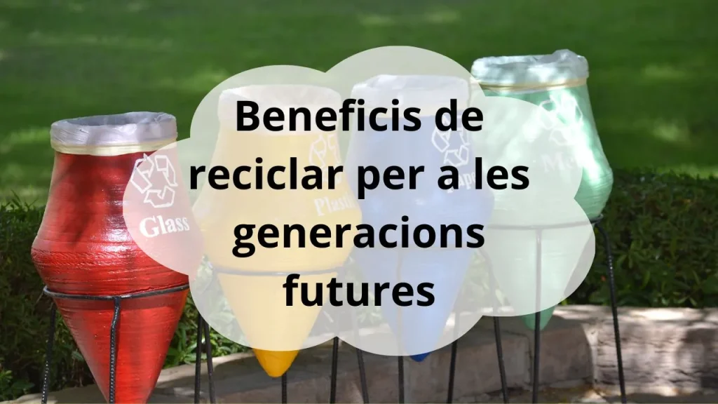 beneficis de reciclar per a generacions futures