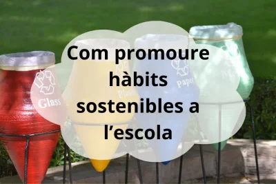 Com promoure hàbits sostenibles a l’escola