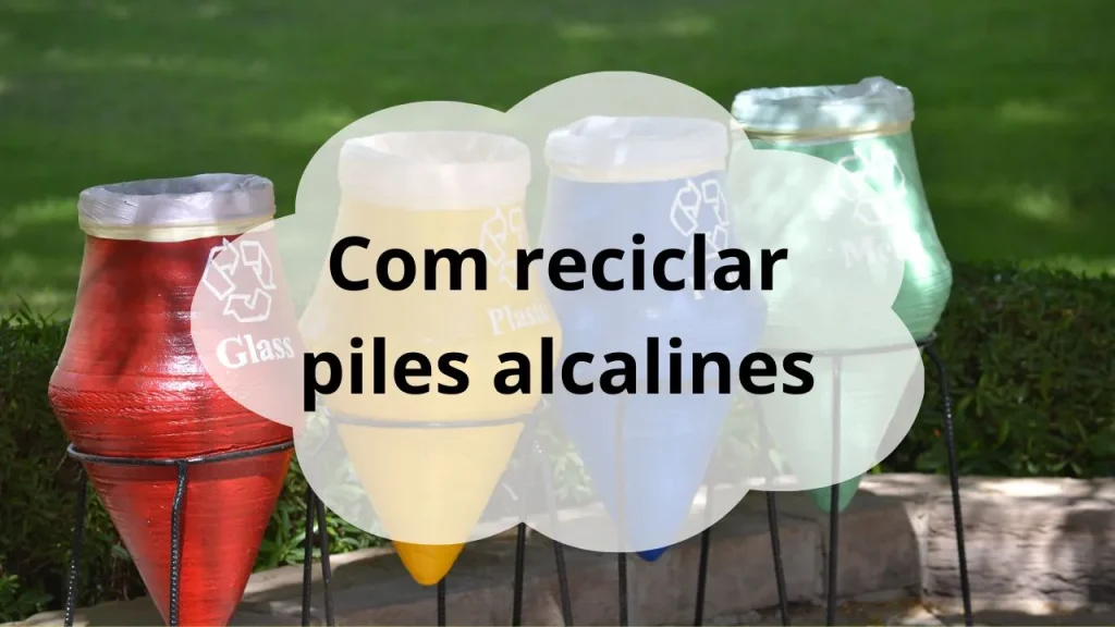 Com reciclar piles alcalines