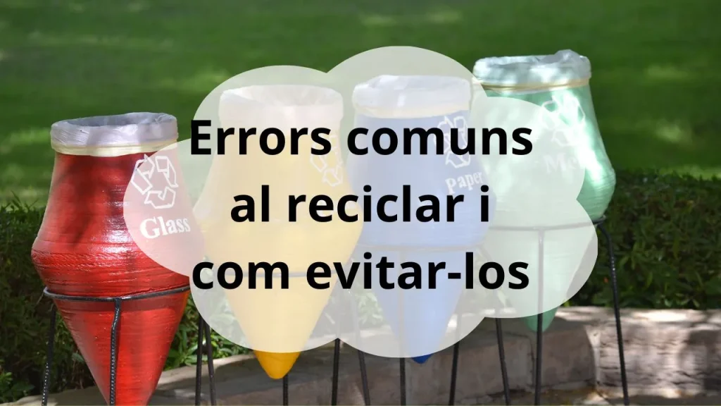 Errors comuns al reciclar i com evitar-los