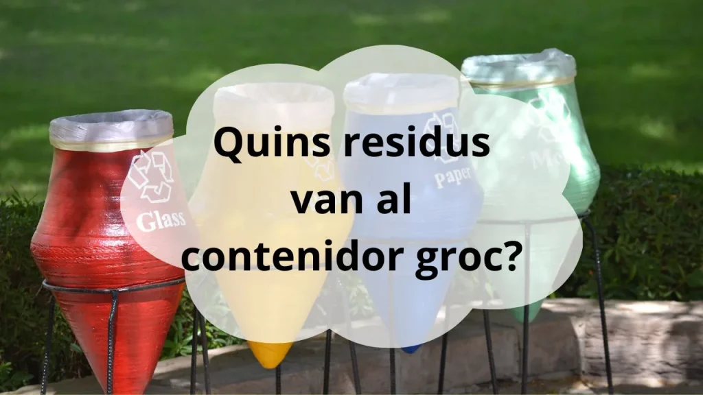 Quins residus van al contenidor groc?