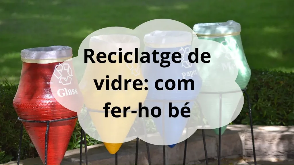 Reciclatge de vidre: com fer-ho bé