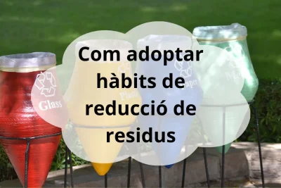 Com adoptar hàbits de reducció de residus